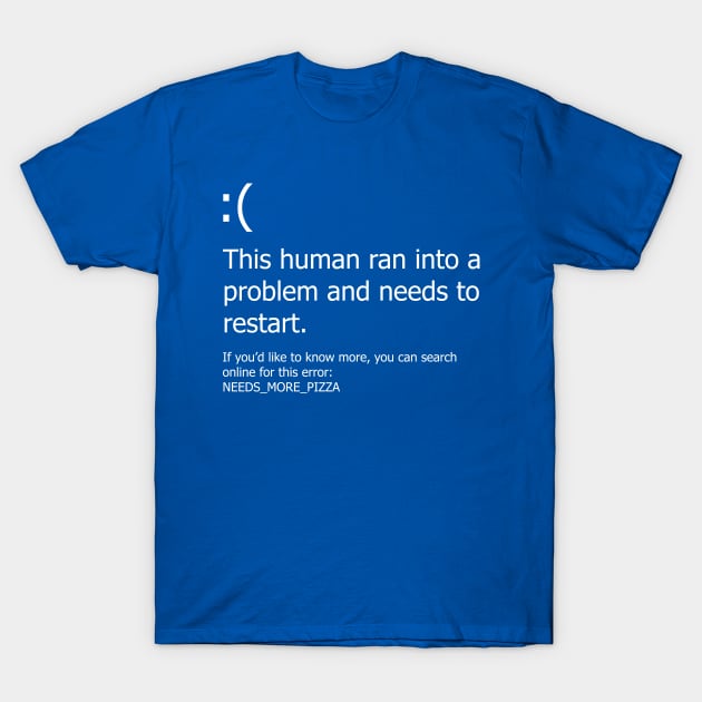 Blue Screen of Death - Pizza error T-Shirt by DigitalCleo